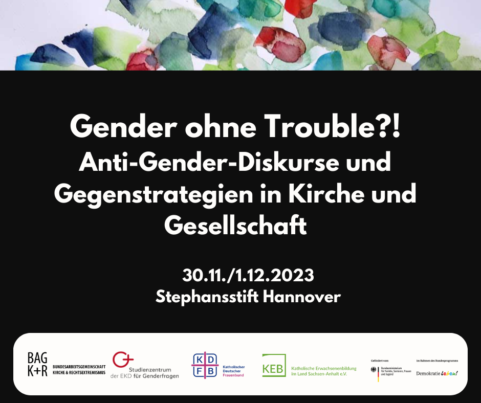 Text aus schwarzem Hintergrund: Gender ohne trouble?! Anti-Gender-Diskurse und Gegenstrategien in Kirche und Gesellschaft 30.11./1.12.2023 Stephansstift Hannover darunter Logos der Kooperationspartner*innen